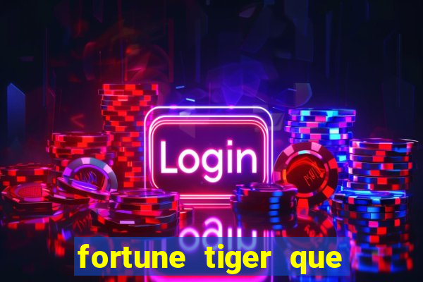 fortune tiger que mais paga